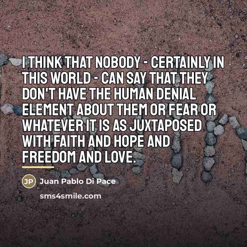 “I think that nobody - certainly in this world -…” quote by Juan Pablo Di Pace