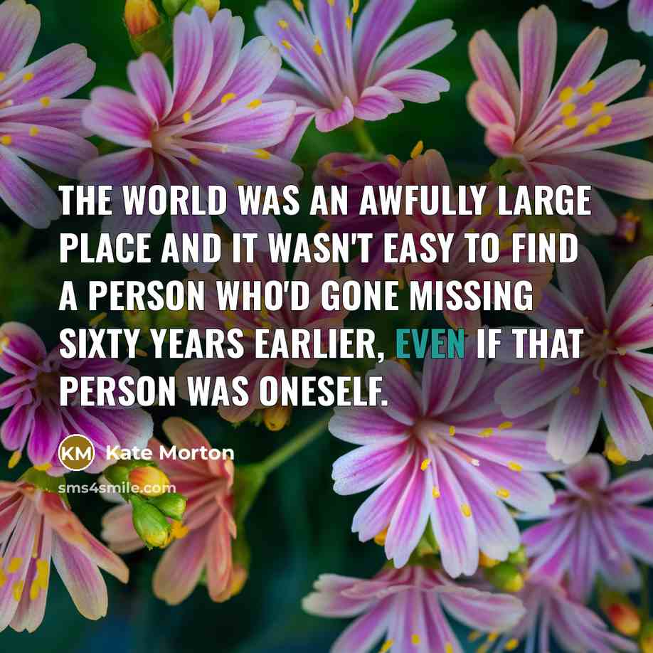 “The world was an awfully large place and it wasn't…” quote by Kate Morton