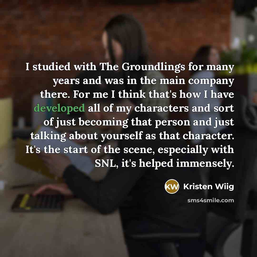 “I studied with The Groundlings for many years and was…” quote by Kristen Wiig