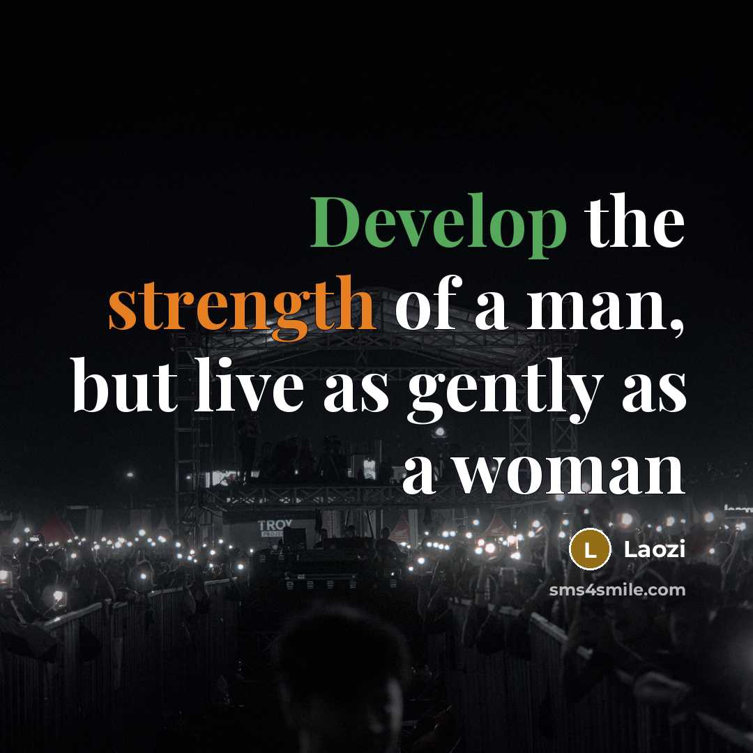 “Develop the strength of a man, but live as gently as a woman” quote by Laozi