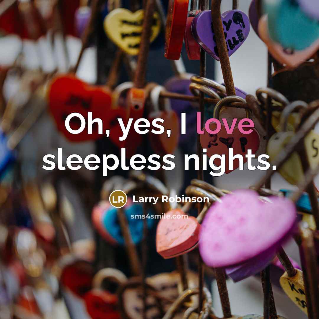 “Oh, yes, I love sleepless nights.…” quote by Larry Robinson