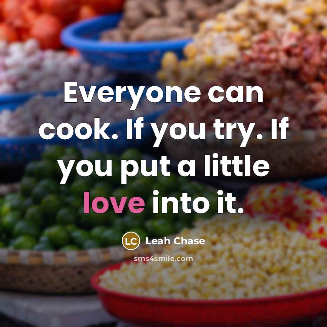 “Everyone can cook. If you try. If you put a little love into it.” quote by Leah Chase