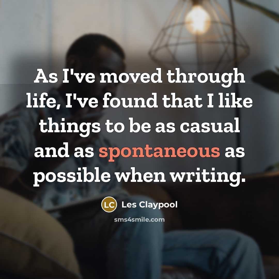 “As I've moved through life, I've found that I like…” quote by Les Claypool