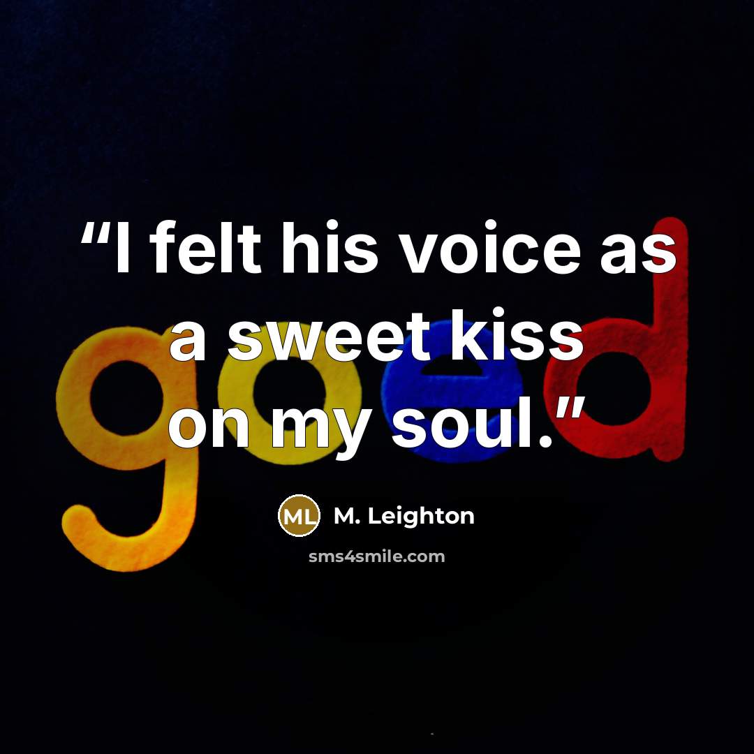 “I felt his voice as a sweet kiss on my soul.” quote by M. Leighton