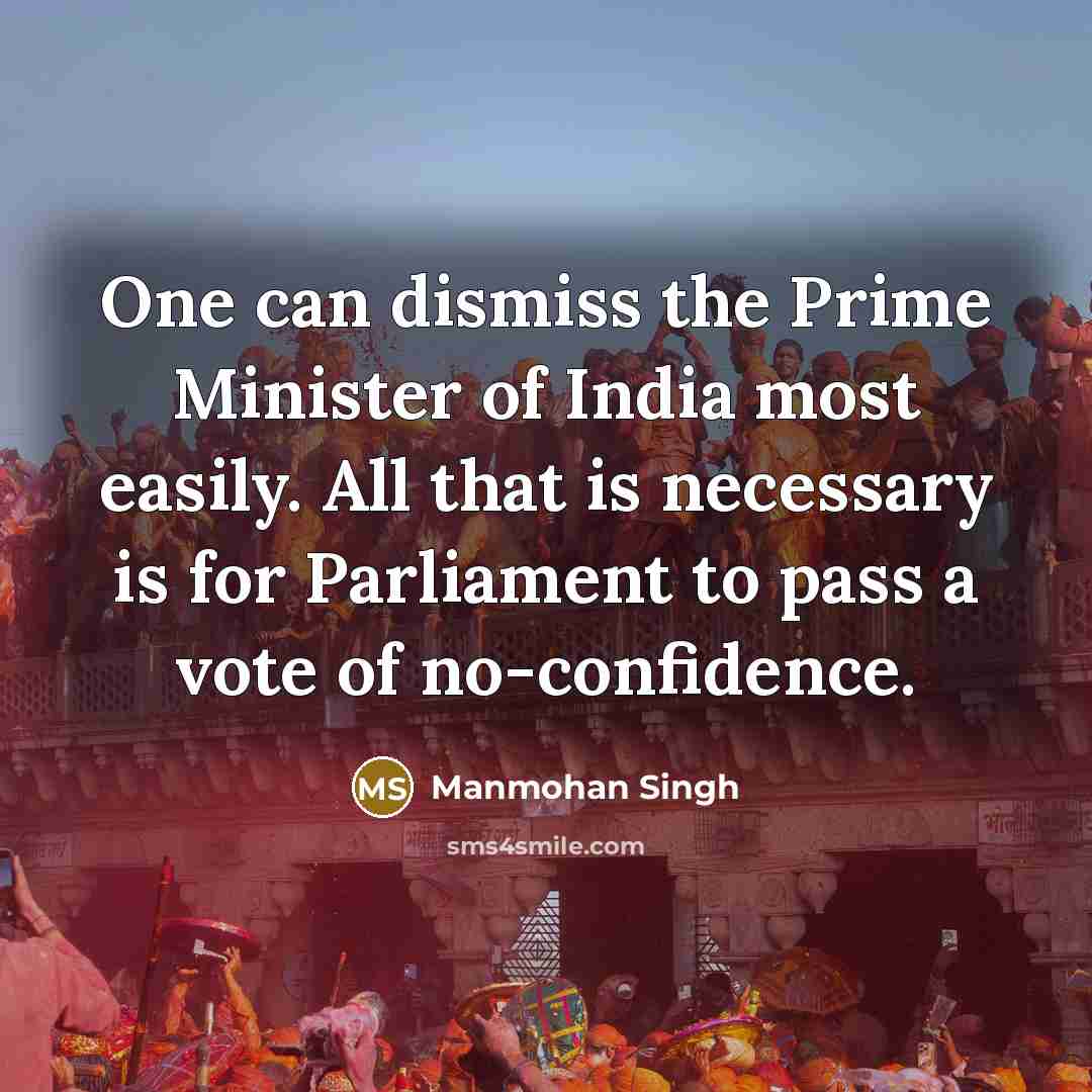 “One can dismiss the Prime Minister of India most easily.…” quote by Manmohan Singh