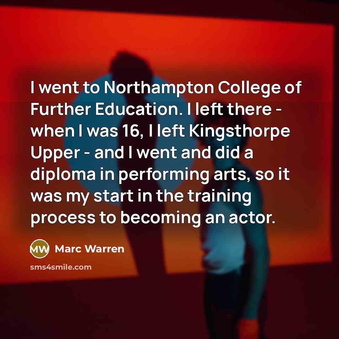 “I went to Northampton College of Further Education. I left…” quote by Marc Warren