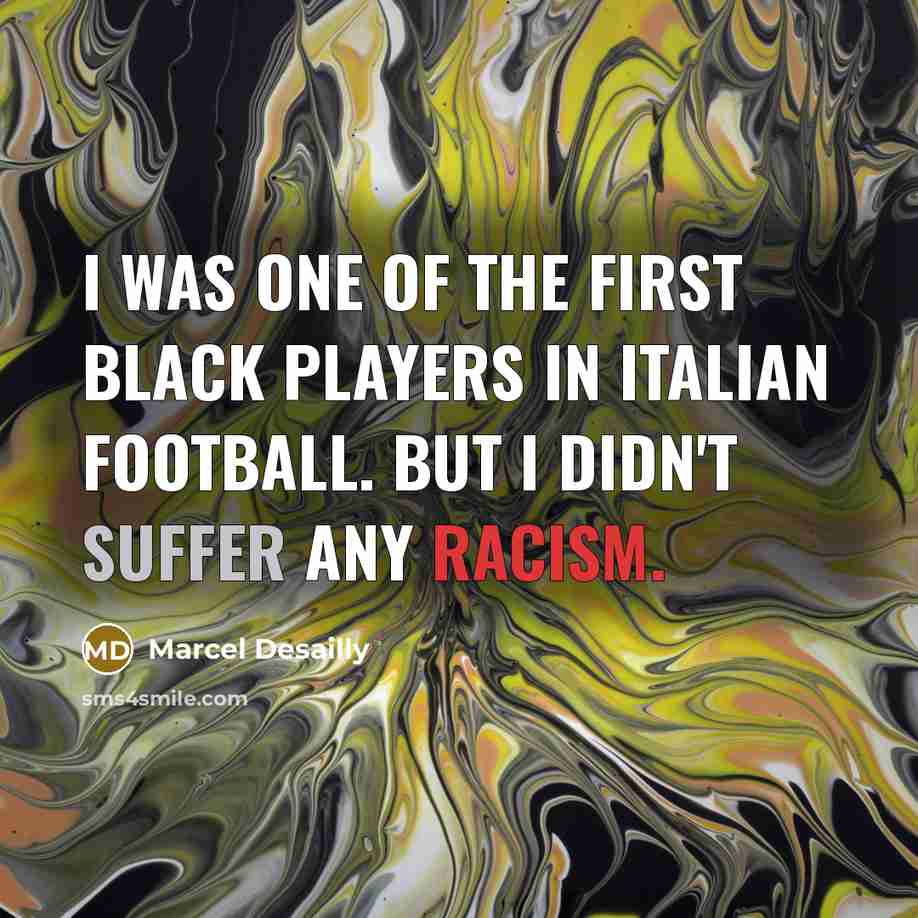 “I was one of the first black players in Italian…” quote by Marcel Desailly