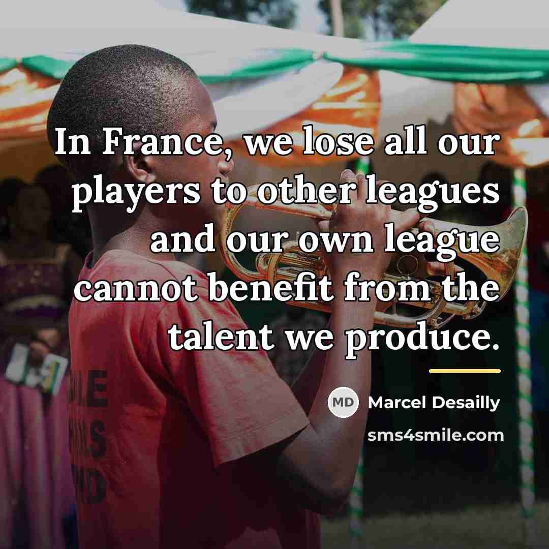 “In France, we lose all our players to other leagues…” quote by Marcel Desailly