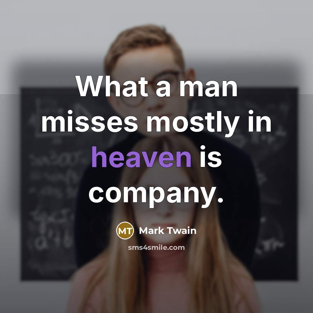 “What a man misses mostly in heaven is company.…” quote by Mark Twain