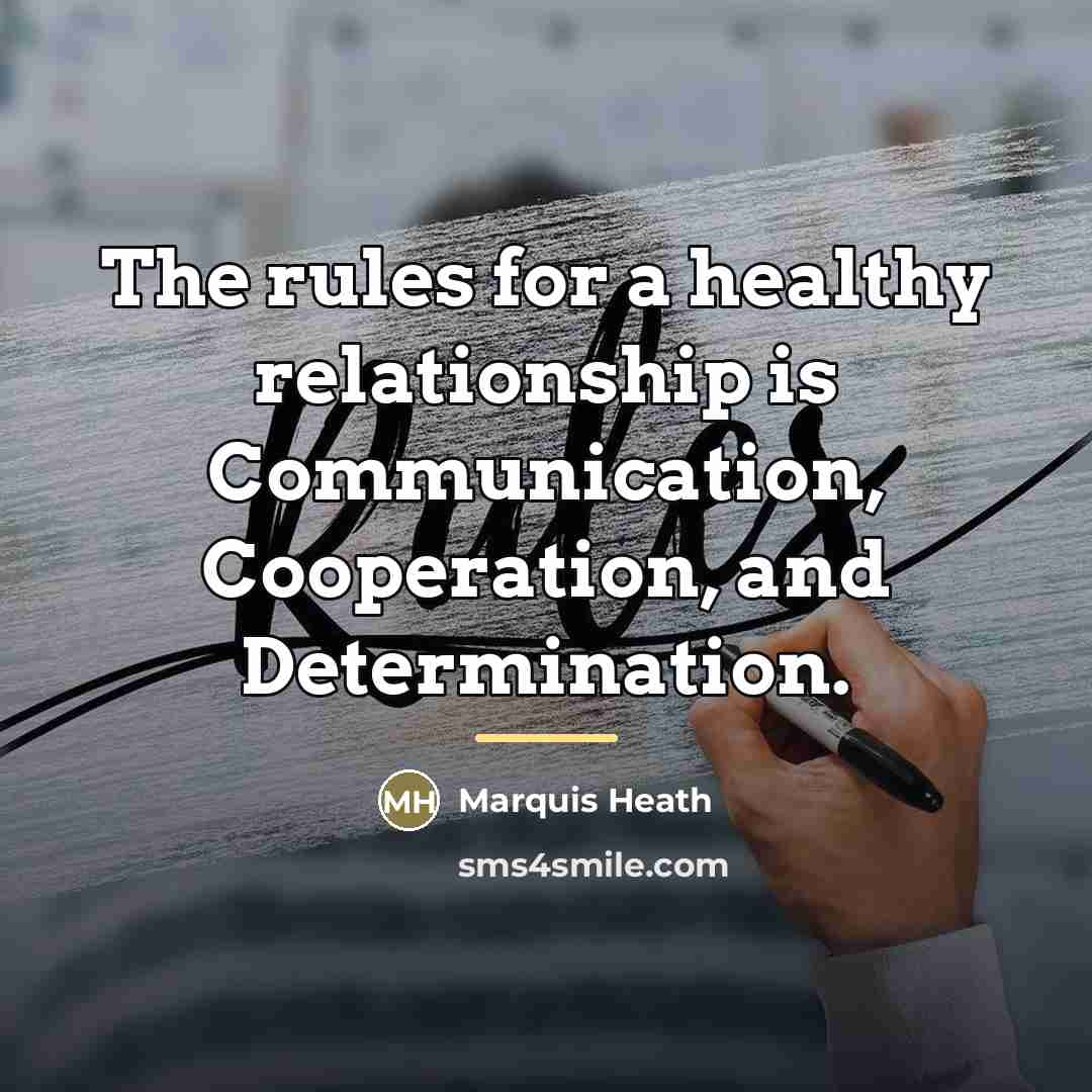 “The rules for a healthy relationship is Communication, Cooperation, and…” quote by Marquis Heath