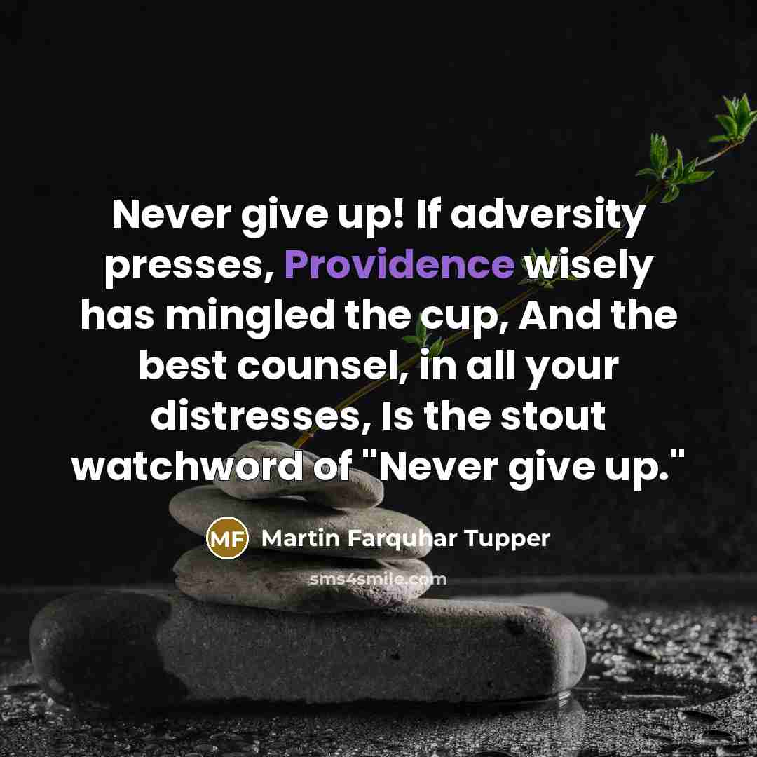 “Never give up! If adversity presses, Providence wisely has mingled…” quote by Martin Farquhar Tupper