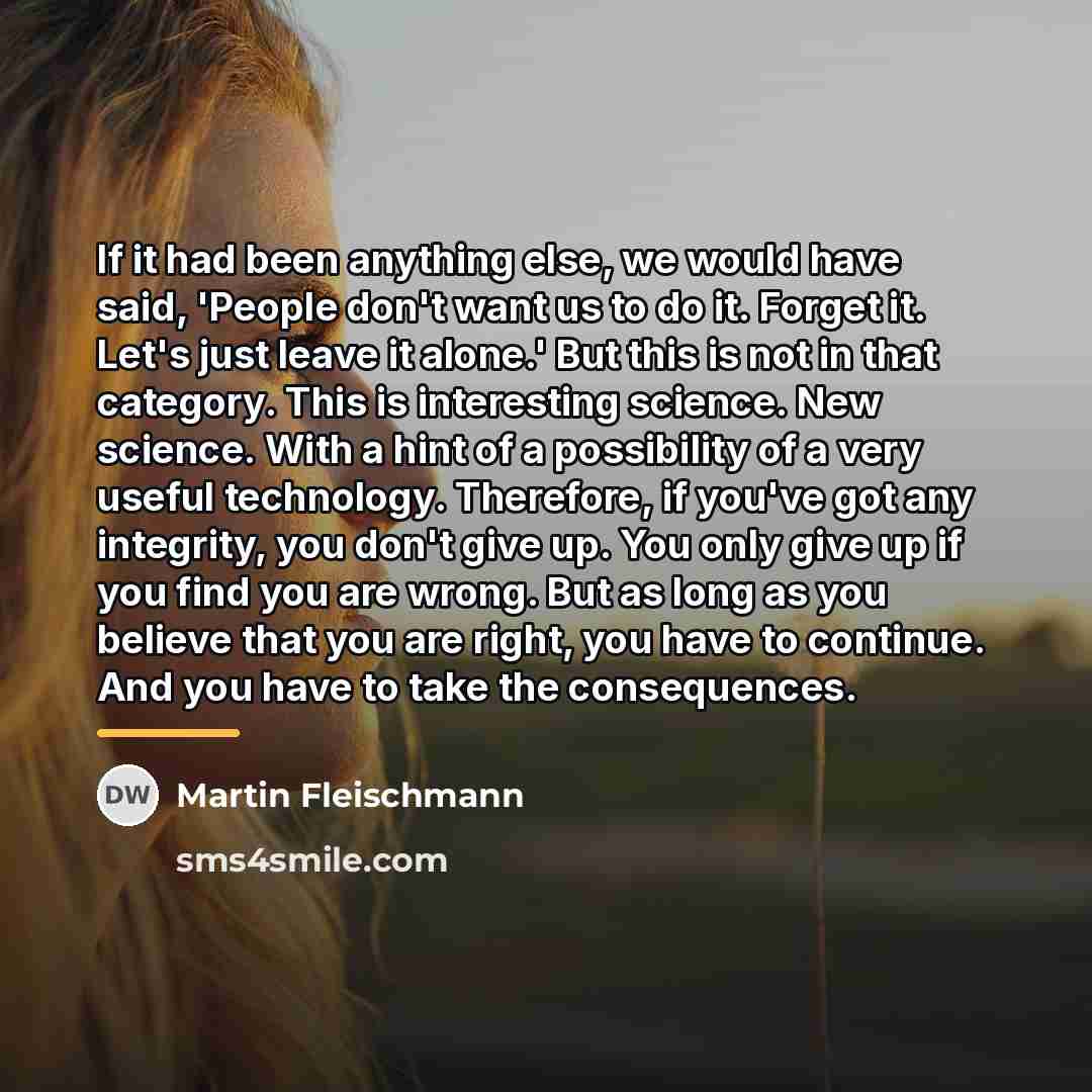 “If it had been anything else, we would have said,…” quote by Martin Fleischmann