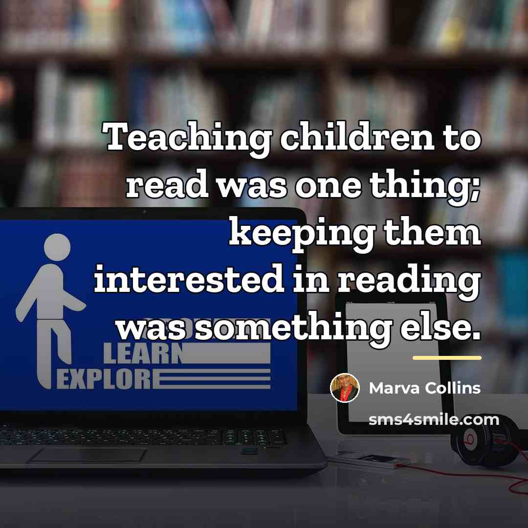 “Teaching children to read was one thing; keeping them interested…” quote by Marva Collins