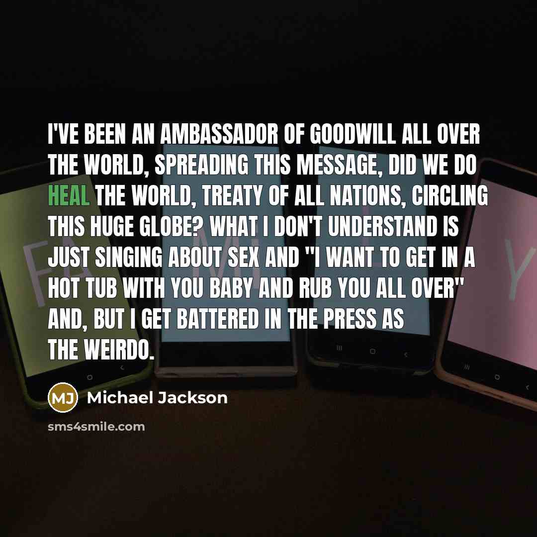 “I've been an ambassador of goodwill all over the world,…” quote by Michael Jackson