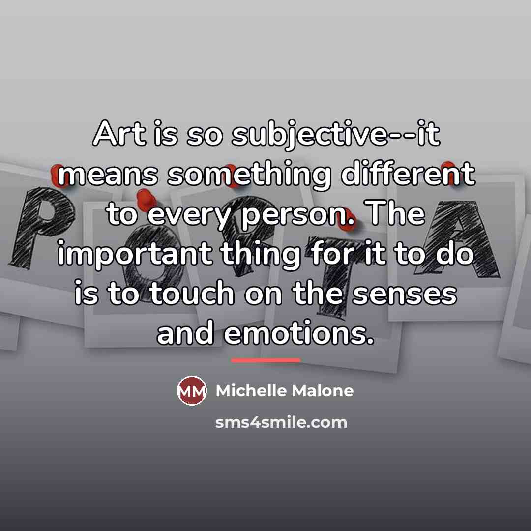“Art is so subjective--it means something different to every person.…” quote by Michelle Malone