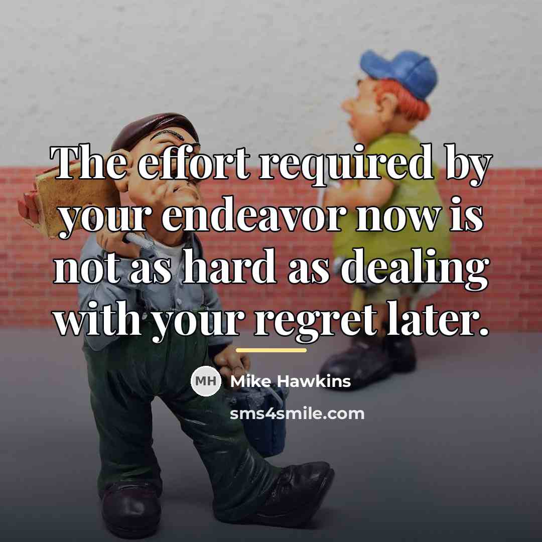 “The effort required by your endeavor now is not as…” quote by Mike Hawkins