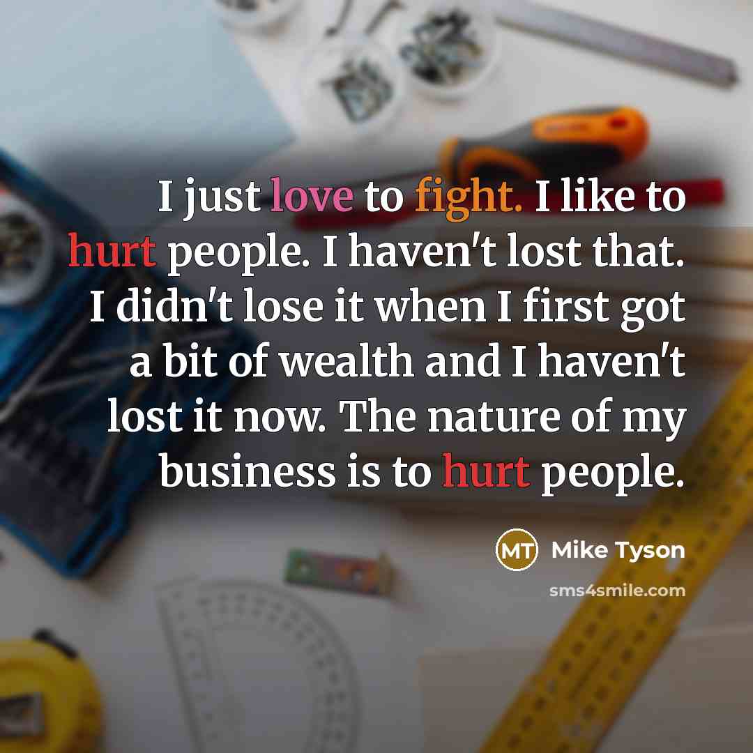 “I just love to fight. I like to hurt people.…” quote by Mike Tyson