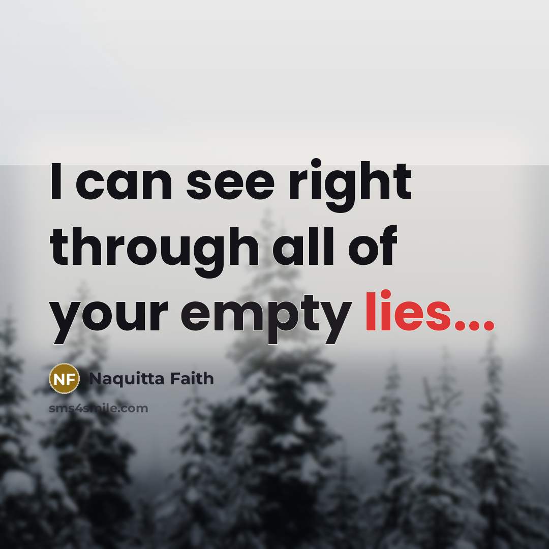 “I can see right through all of your empty lies...…” quote by Naquitta Faith