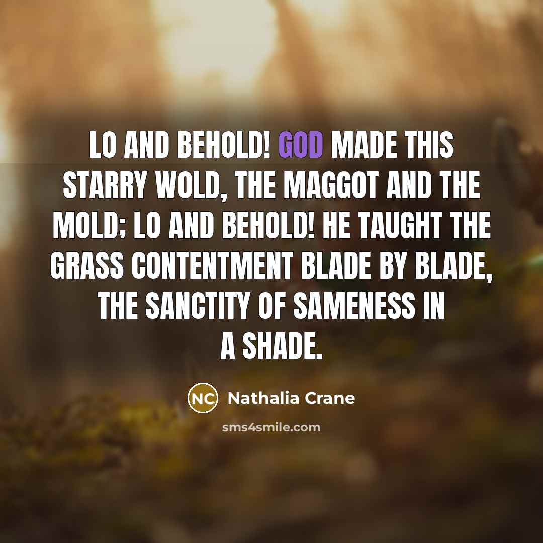 “Lo and behold! God made this starry wold, The maggot…” quote by Nathalia Crane
