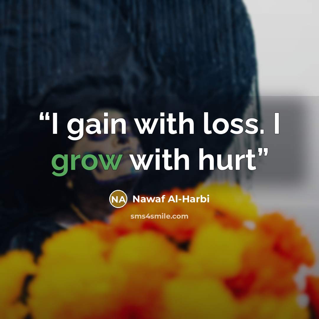 “I gain with loss. I grow with hurt” quote by Nawaf Al-Harbi