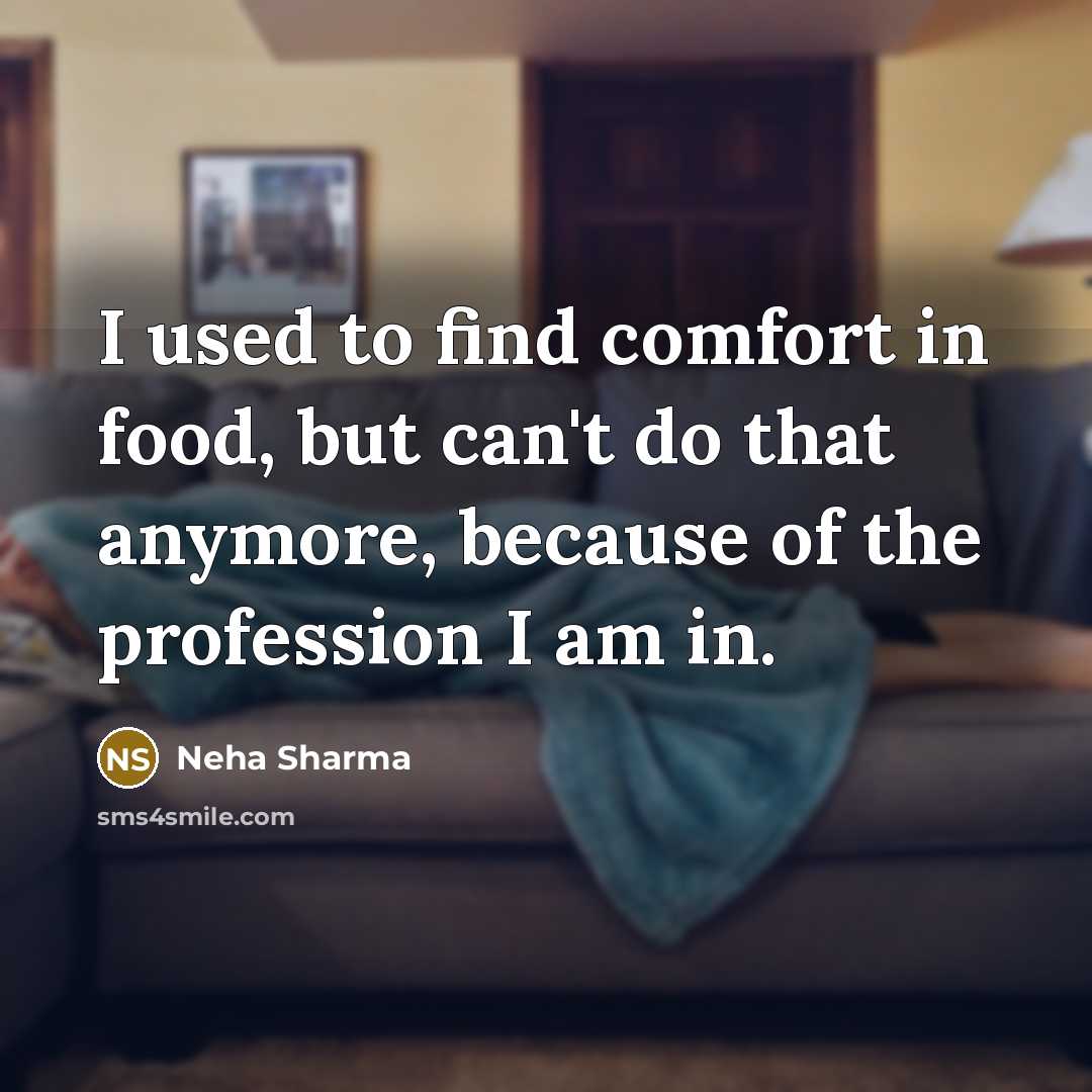 “I used to find comfort in food, but can't do…” quote by Neha Sharma