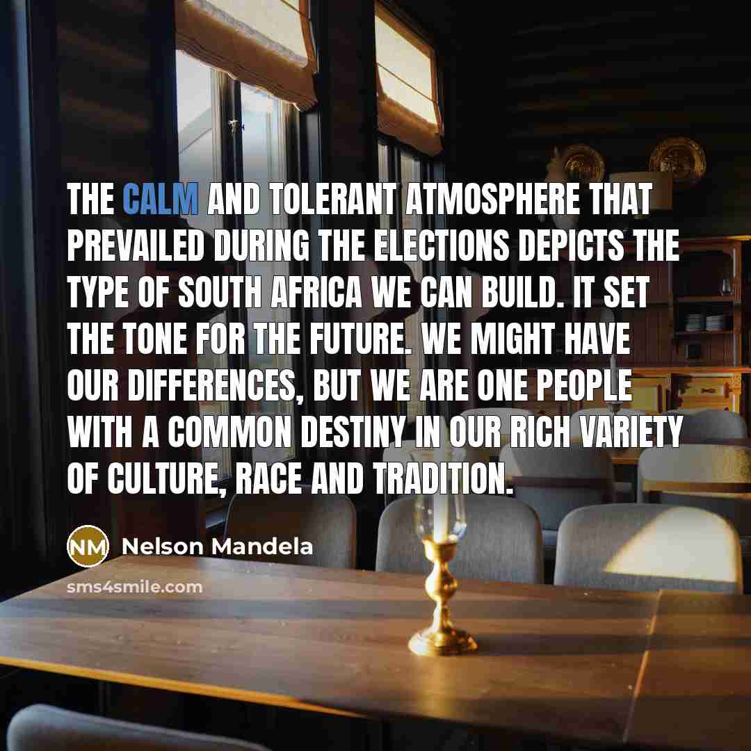 “The calm and tolerant atmosphere that prevailed during the elections…” quote by Nelson Mandela