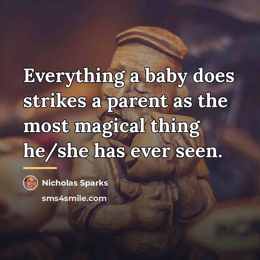“Everything a baby does strikes a parent as the most…” quote by Nicholas Sparks