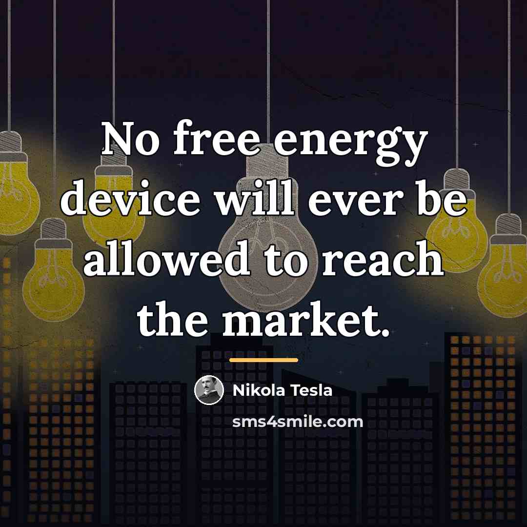 “No free energy device will ever be allowed to reach…” quote by Nikola Tesla