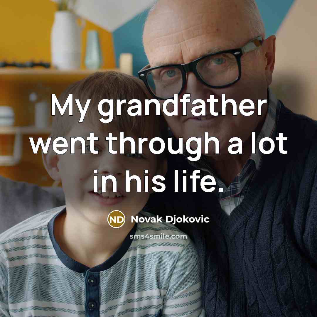 “My grandfather went through a lot in his life.…” quote by Novak Djokovic