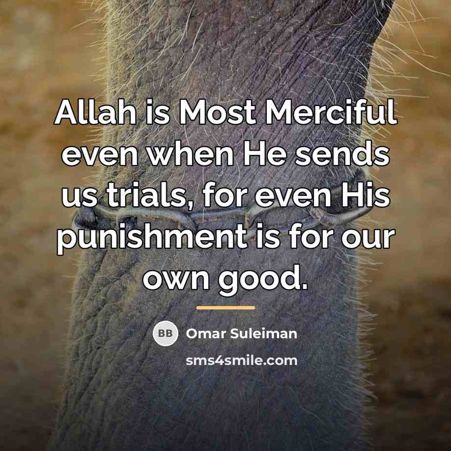 “Allah is Most Merciful even when He sends us trials,…” quote by Omar Suleiman