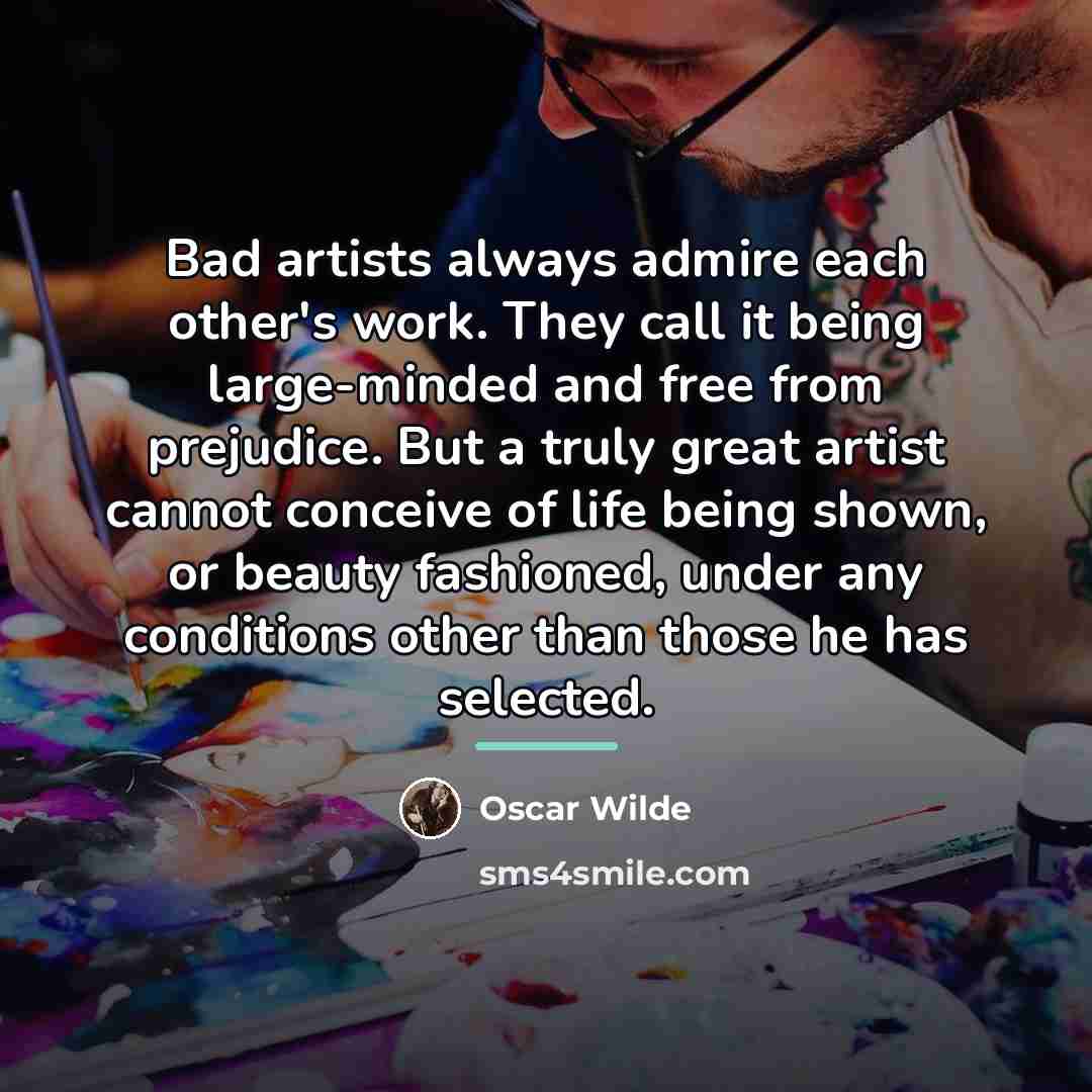 “Bad artists always admire each other's work. They call it…” quote by Oscar Wilde