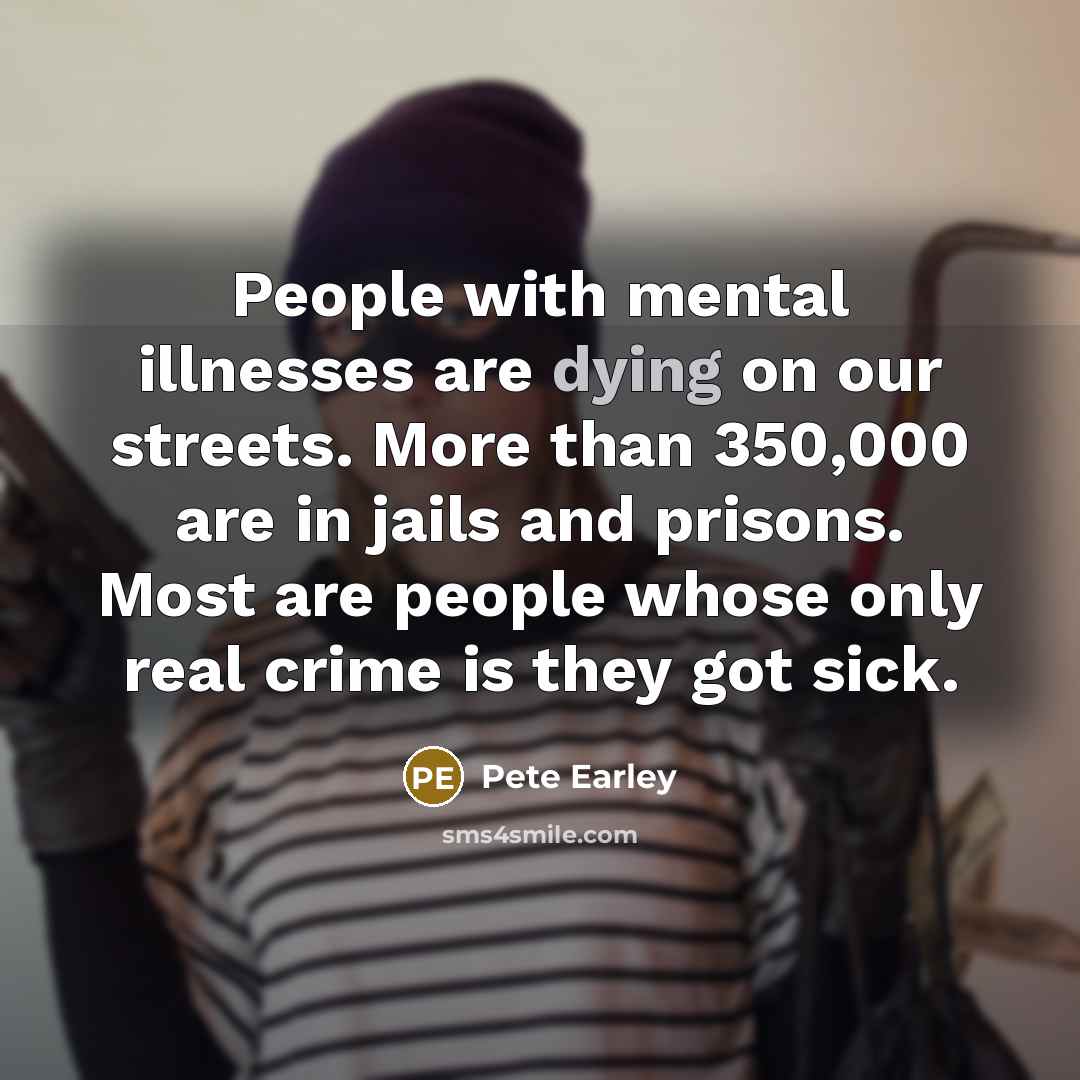“People with mental illnesses are dying on our streets. More…” quote by Pete Earley
