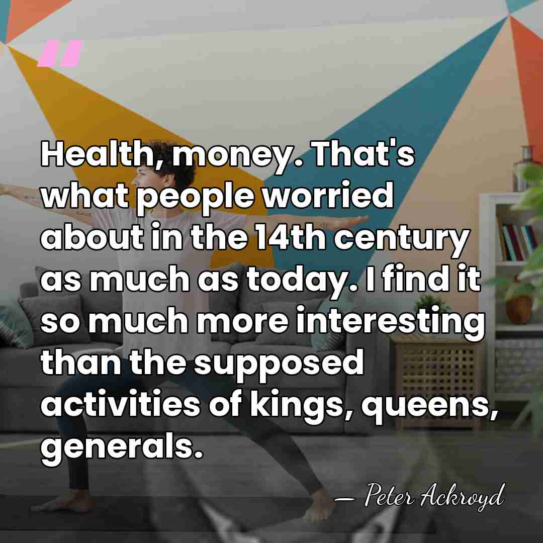 Health, money. That's what people worried about in the 14th century as&hellip; - Peter Ackroyd