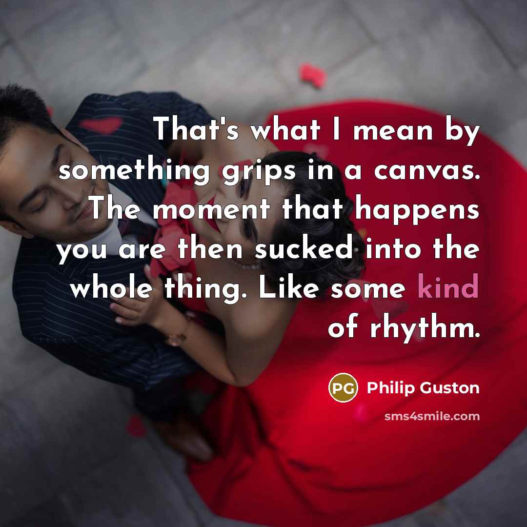“That's what I mean by something grips in a canvas.…” quote by Philip Guston