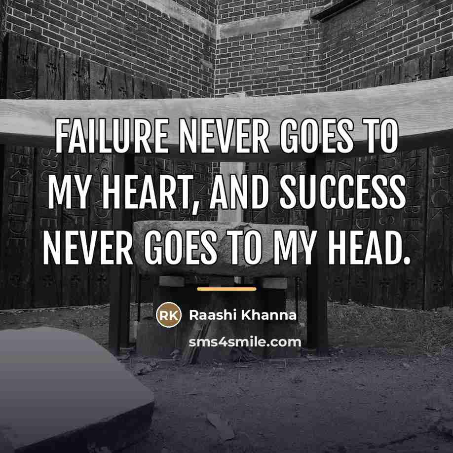 “Failure never goes to my heart, and success never goes…” quote by Raashi Khanna