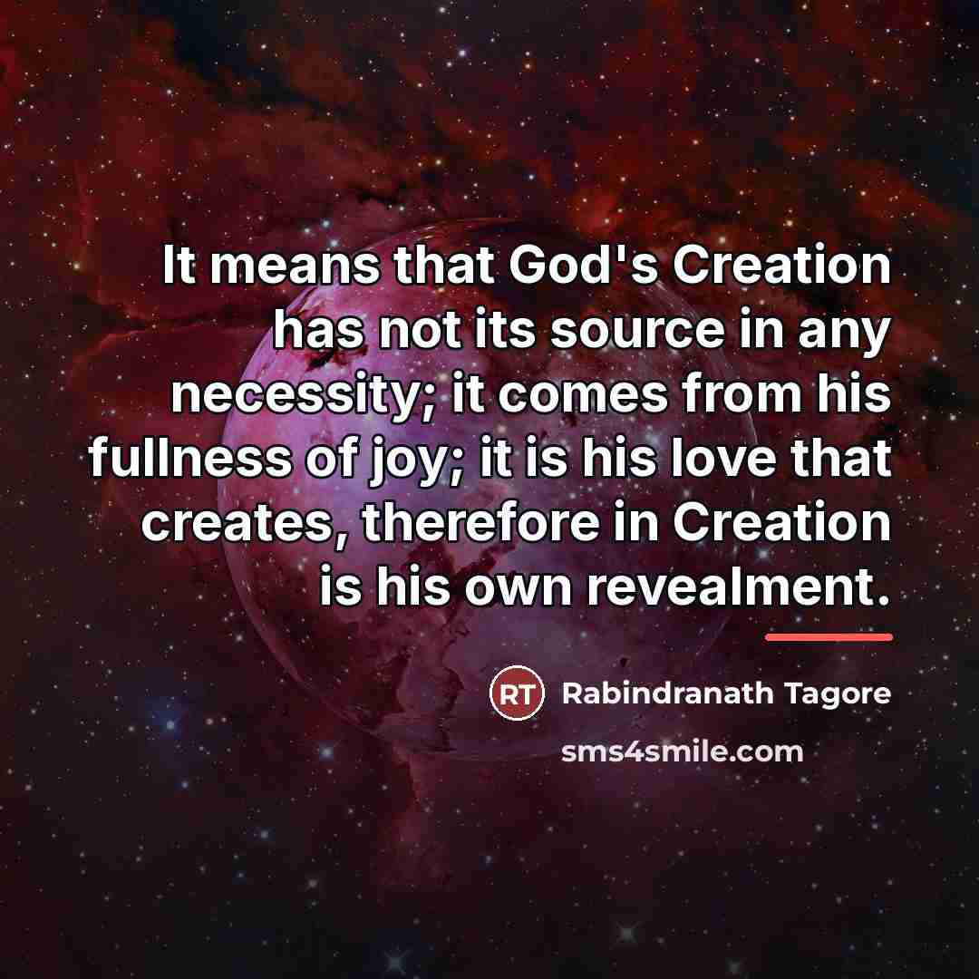 “It means that God's Creation has not its source in…” quote by Rabindranath Tagore