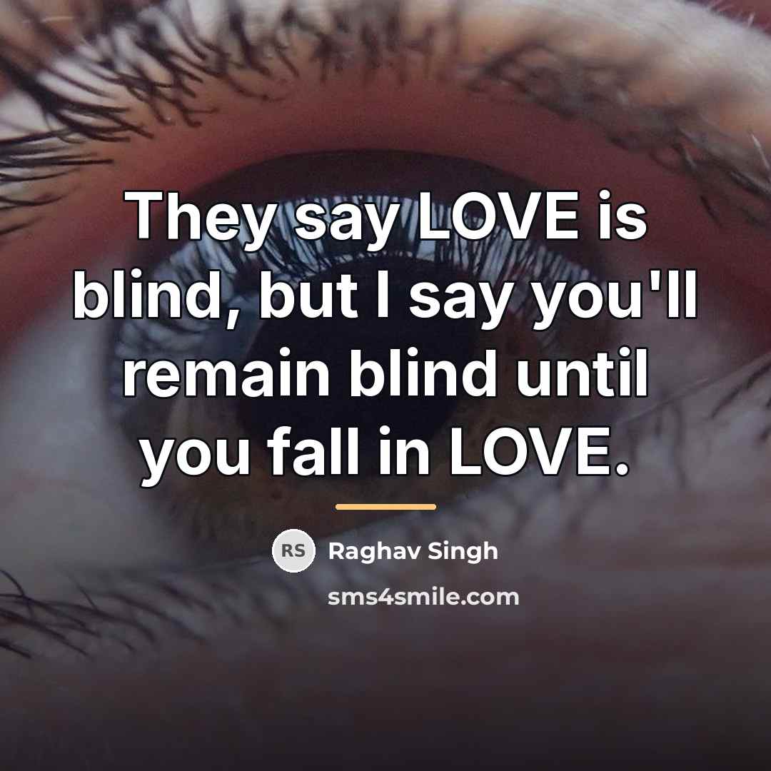 “They say LOVE is blind, but I say you'll remain…” quote by Raghav Singh