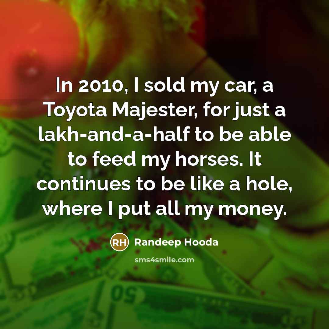 “In 2010, I sold my car, a Toyota Majester, for…” quote by Randeep Hooda