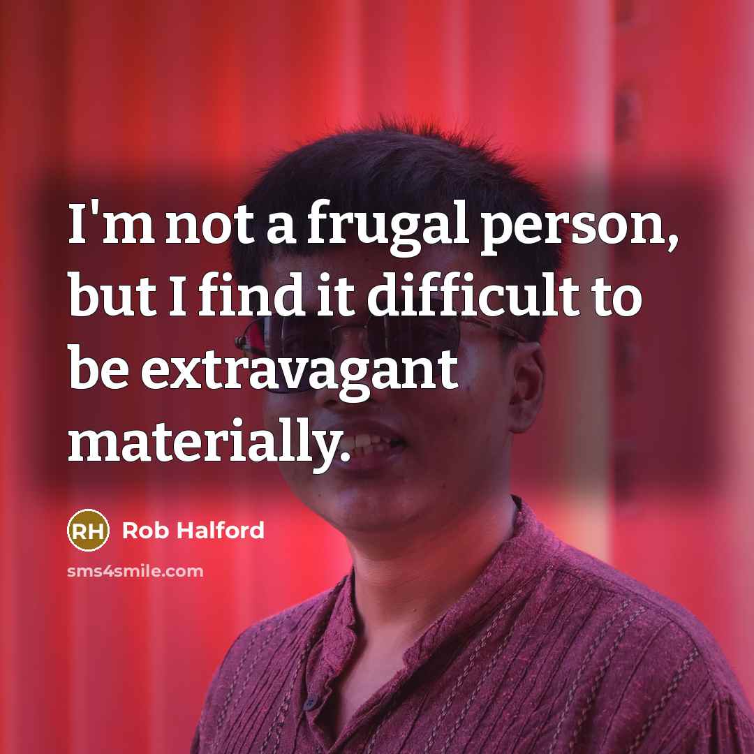 “I'm not a frugal person, but I find it difficult…” quote by Rob Halford