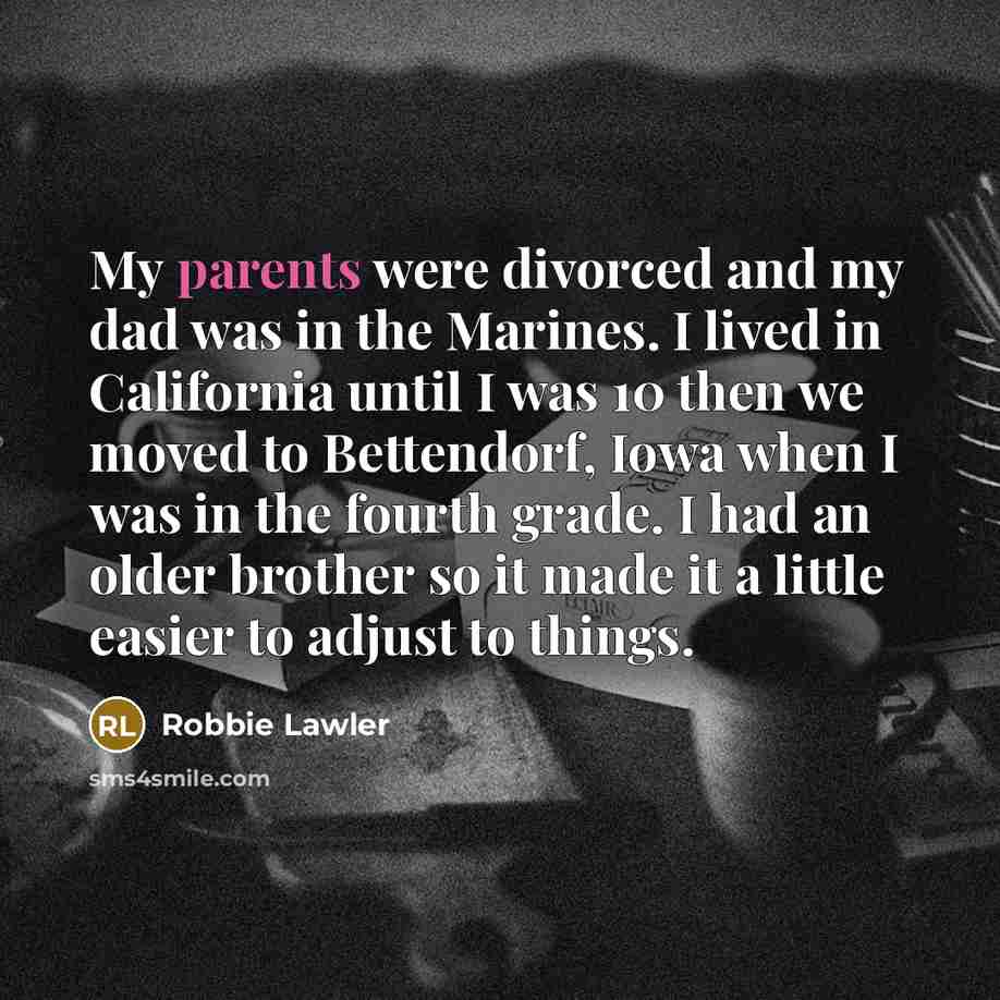 “My parents were divorced and my dad was in the…” quote by Robbie Lawler