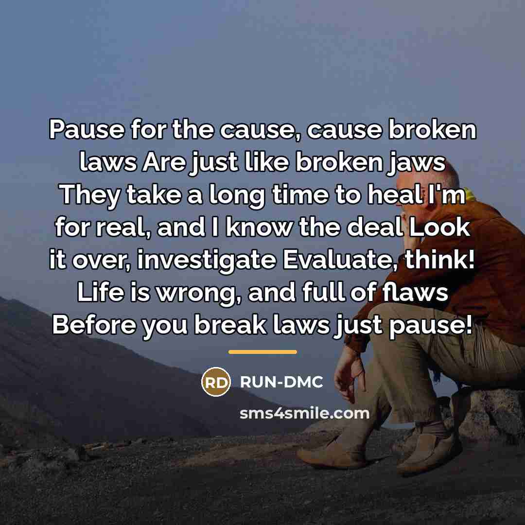 “Pause for the cause, cause broken laws Are just like…” quote by Anonymous