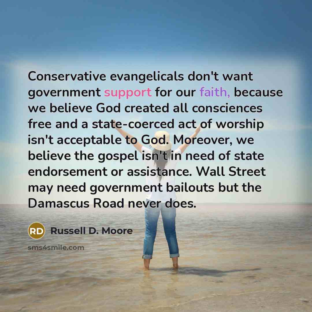 “Conservative evangelicals don't want government support for our faith, because…” quote by Russell D. Moore
