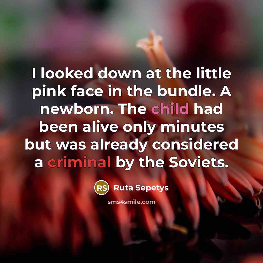 “I looked down at the little pink face in the…” quote by Ruta Sepetys