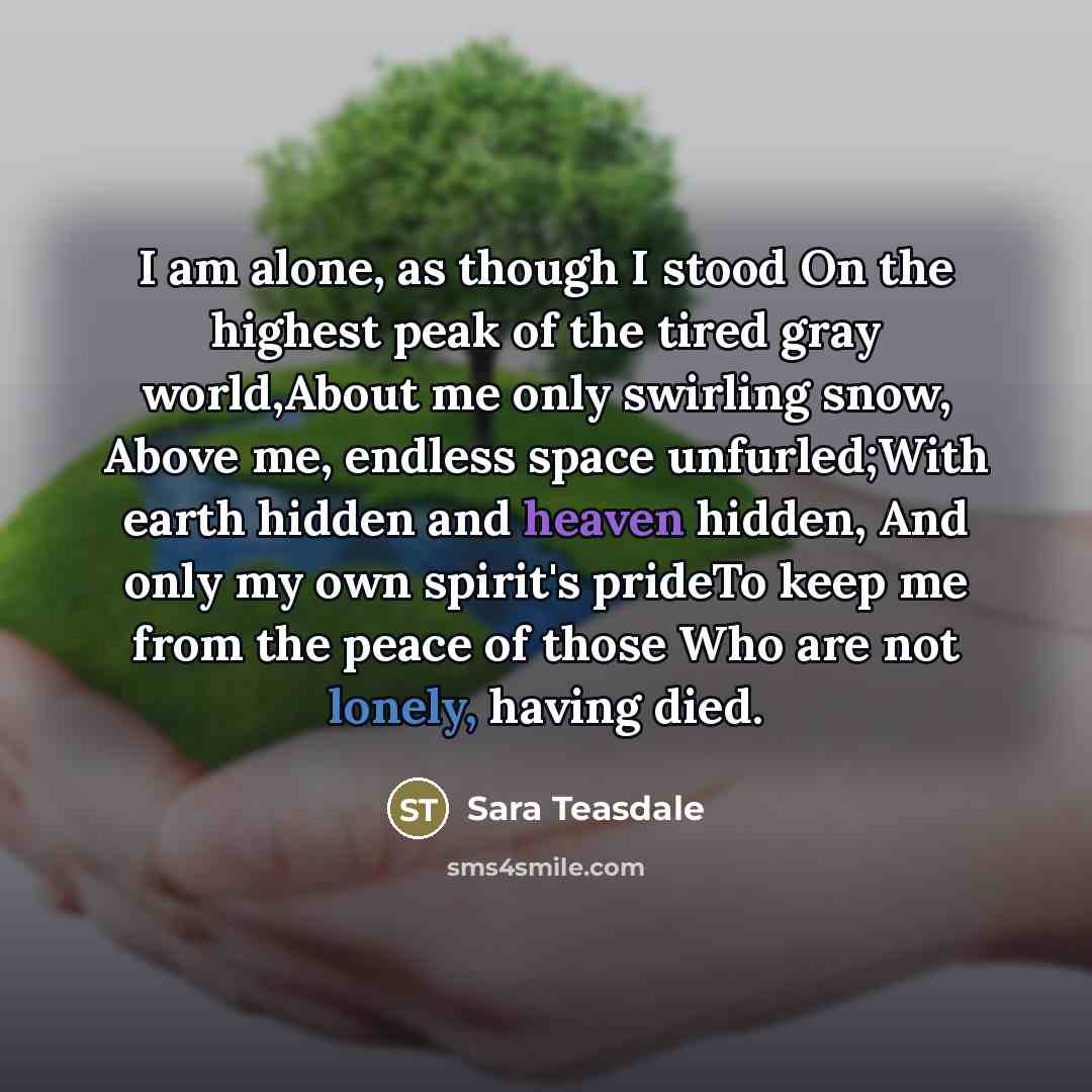 “I am alone, as though I stood On the highest…” quote by Sara Teasdale
