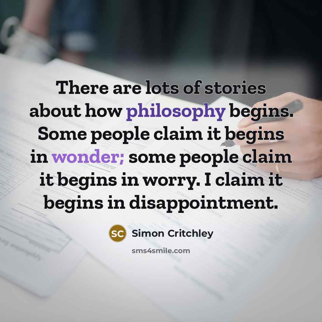 “There are lots of stories about how philosophy begins. Some…” quote by Simon Critchley