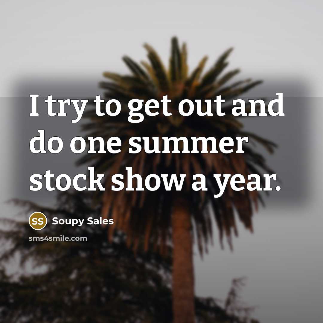 “I try to get out and do one summer stock…” quote by Soupy Sales