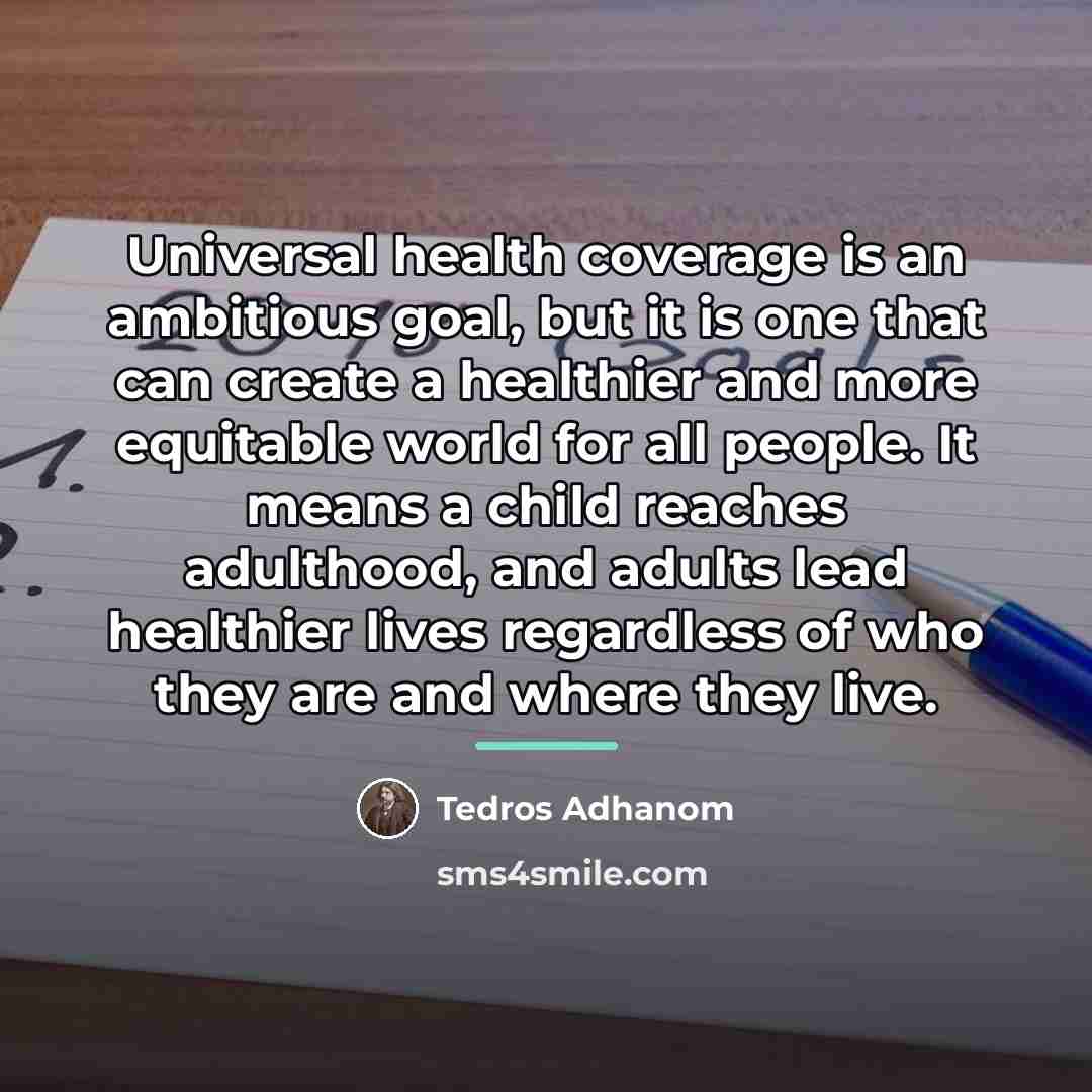 “Universal health coverage is an ambitious goal, but it is…” quote by Tedros Adhanom