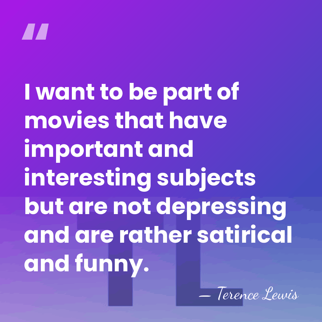 I want to be part of movies that have important and interesting&hellip; - Terence Lewis