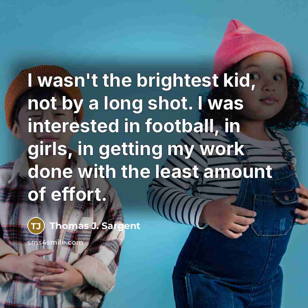 “I wasn't the brightest kid, not by a long shot.…” quote by Thomas J. Sargent