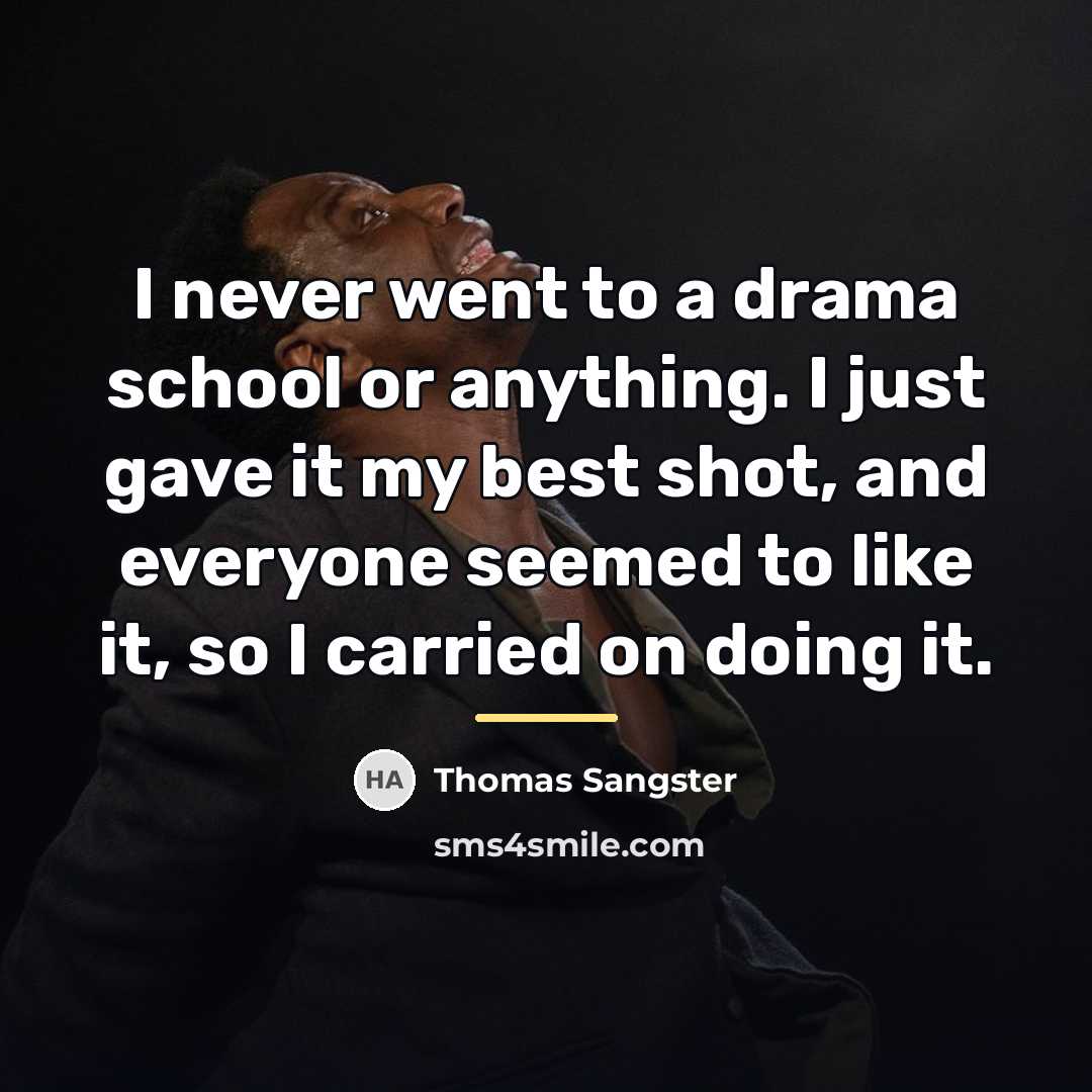 “I never went to a drama school or anything. I…” quote by Thomas Sangster